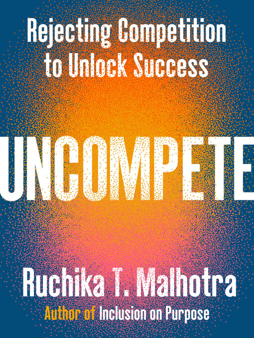 Title details for Uncompete by Ruchika T. Malhotra - Wait list